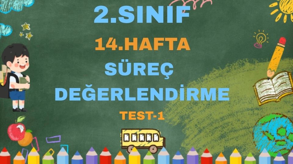 2.SINIF 14.HAFTA SÜREÇ DEĞERLENDİRME TEST 1