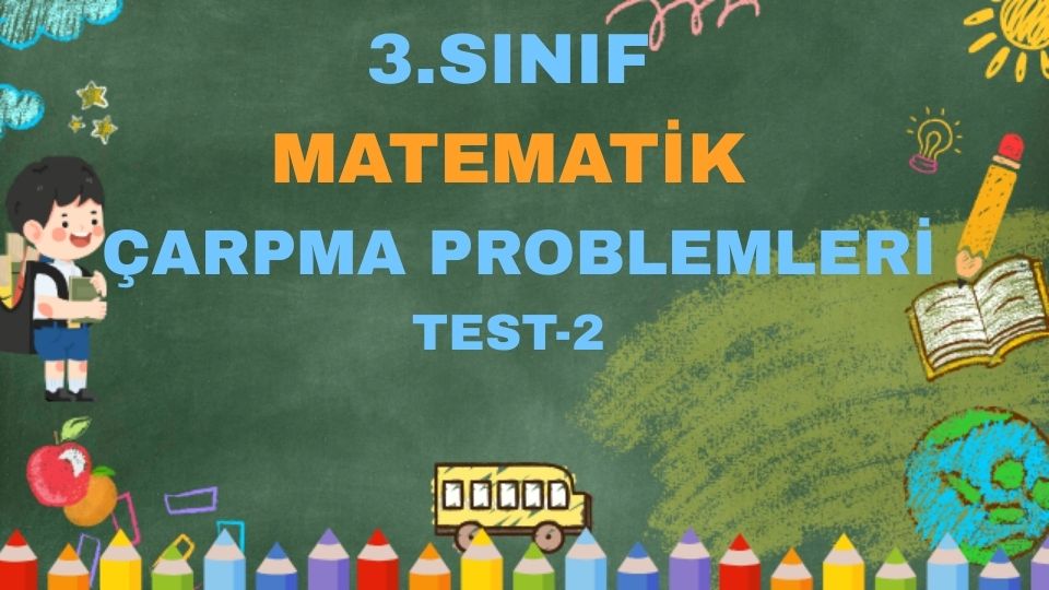 3.SINIF MATEMATİK ÇARPMA İŞLEMİ PROBLEMLERİ TEST 2