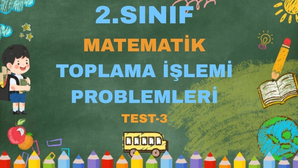 2.SINIF TOPLAMA İŞLEMİ PROBLEMLERİ TEST 3