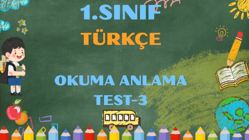 1.SINIF TÜRKÇE OKUMA ANLAMA TEST 3