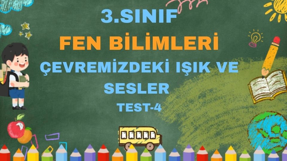 3.SINIF FEN BİLİMLERİ ÇEVREMİZDEKİ IŞIK VE SESLER TEST 4
