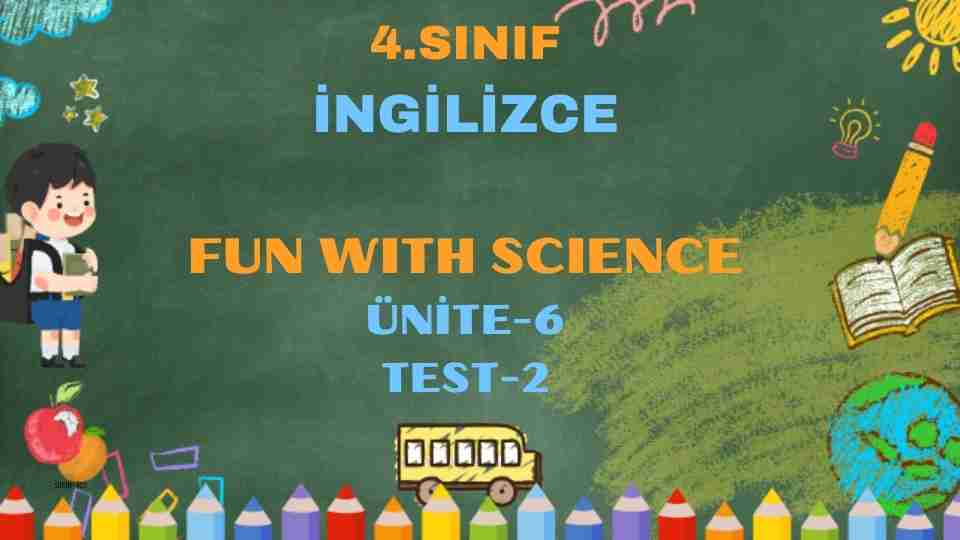 4.SINIF İNGİLİZCE ÜNİTE 6 FUN WITH SCIENCE TEST 2