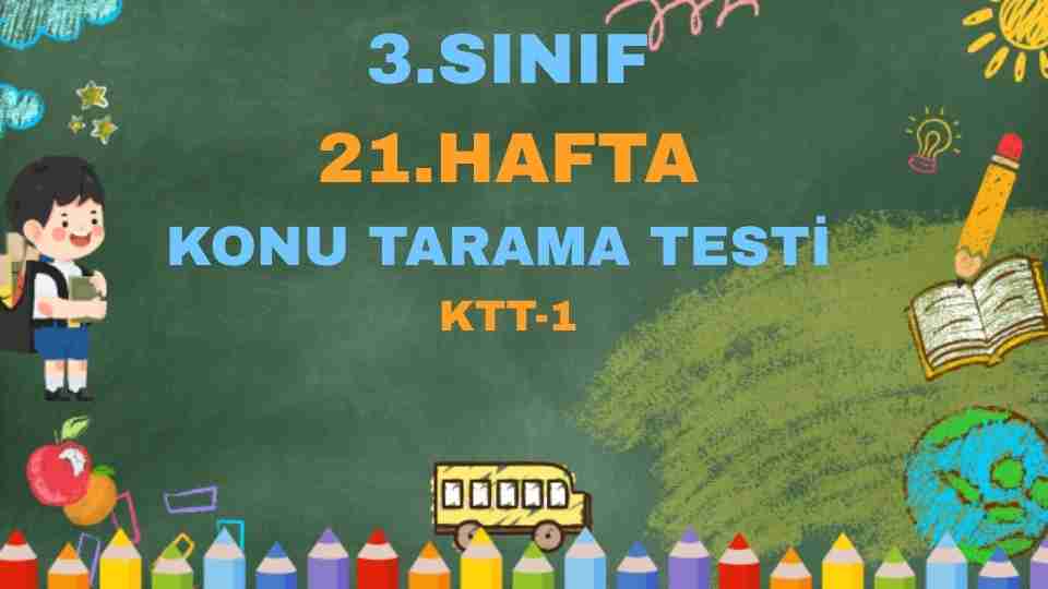 3.SINIF 21.HAFTA KONU TARAMA TEST 1