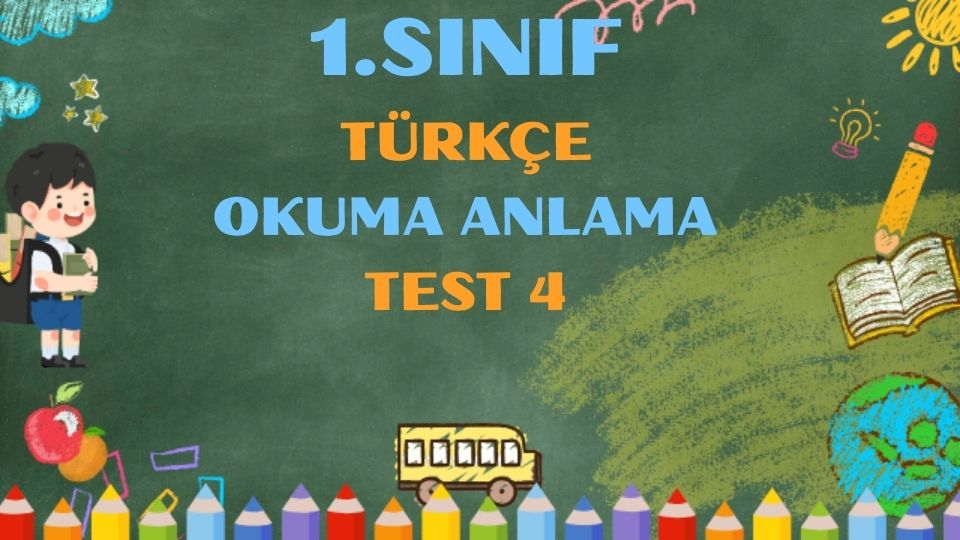 1.SINIF TÜRKÇE OKUMA ANLAMA TEST 4 1 1.SINIF TÜRKÇE OKUMA ANLAMA TEST 4