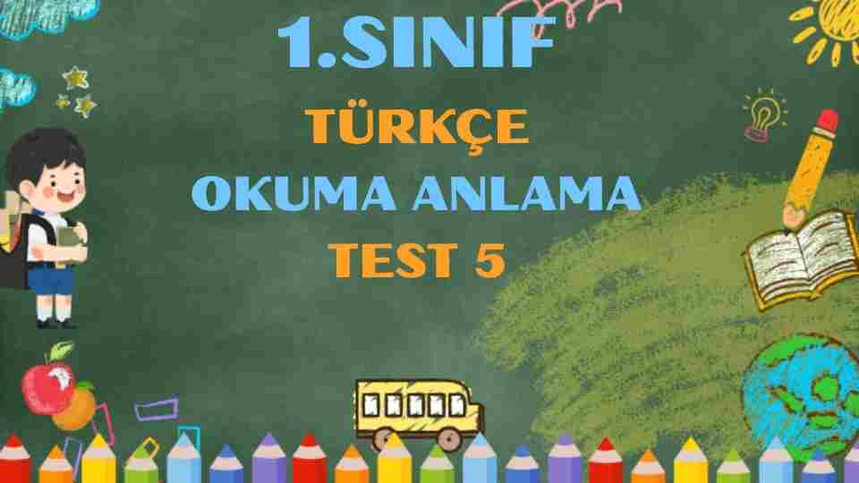 1.SINIF TÜRKÇE OKUMA ANLAMA TEST 5
