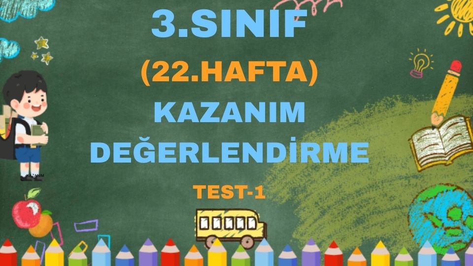 3.SINIF 22.HAFTA KAZANIM DEĞERLENDİRME TEST 1