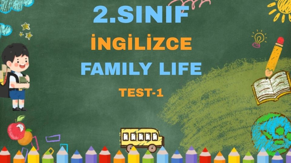 2.SINIF İNGİLİZCE FAMILY LIFE TEST 1