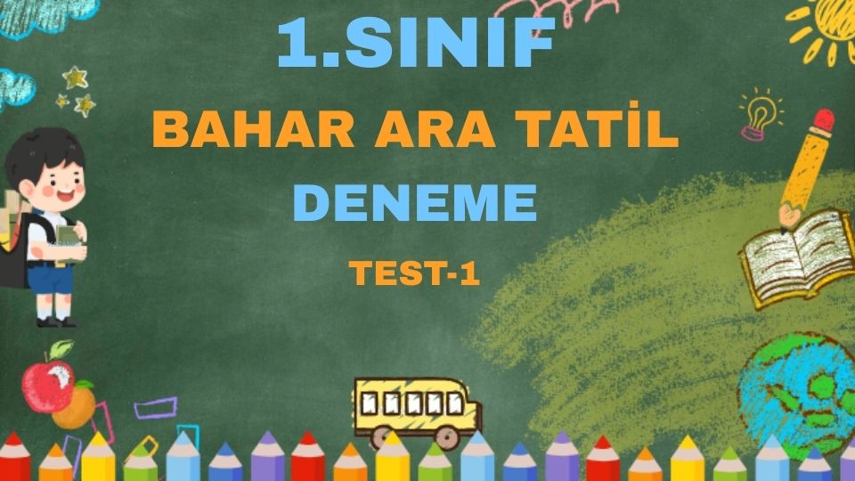 1.SINIF BAHAR ARA TATİL TEST 1