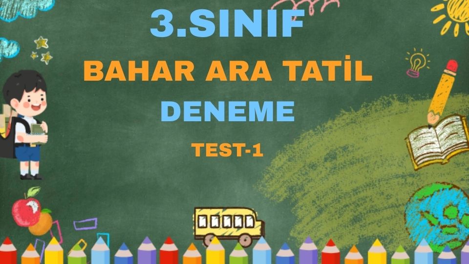 3.SINIF BAHAR ARA TATİL TEST 1