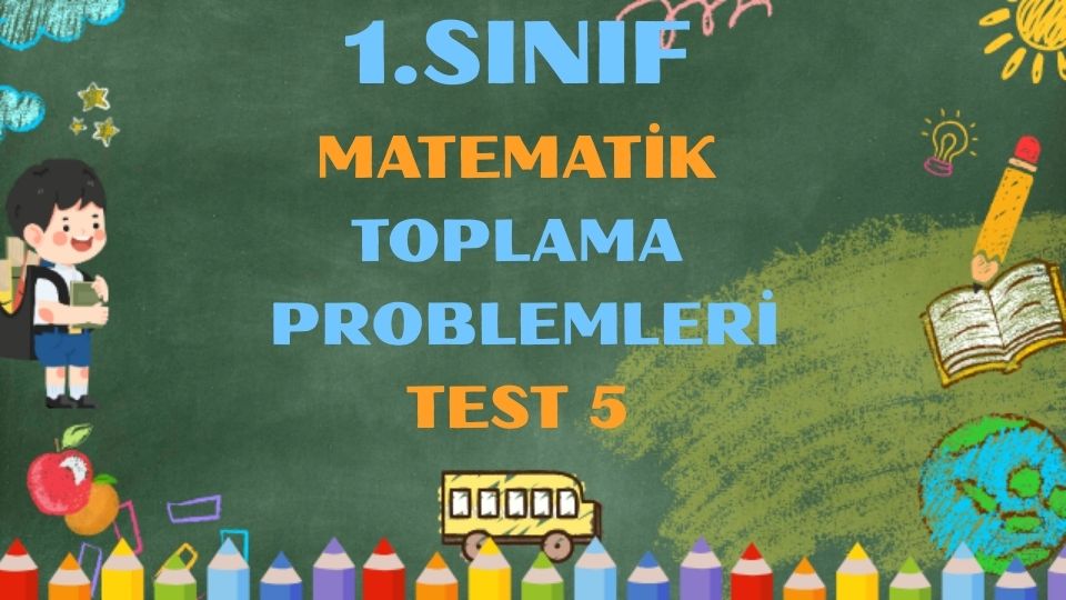 1.SINIF MATEMATİK TOPLAMA PROBLEMLERİ TEST 5