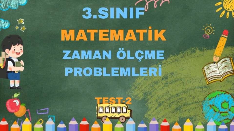 3.SINIF MATEMATİK ZAMAN ÖLÇME PROBLEMLERİ TEST 2