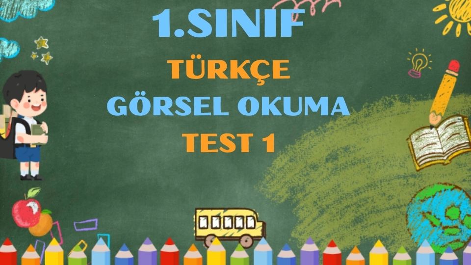 1.SINIF TÜRKÇE GÖRSEL OKUMA