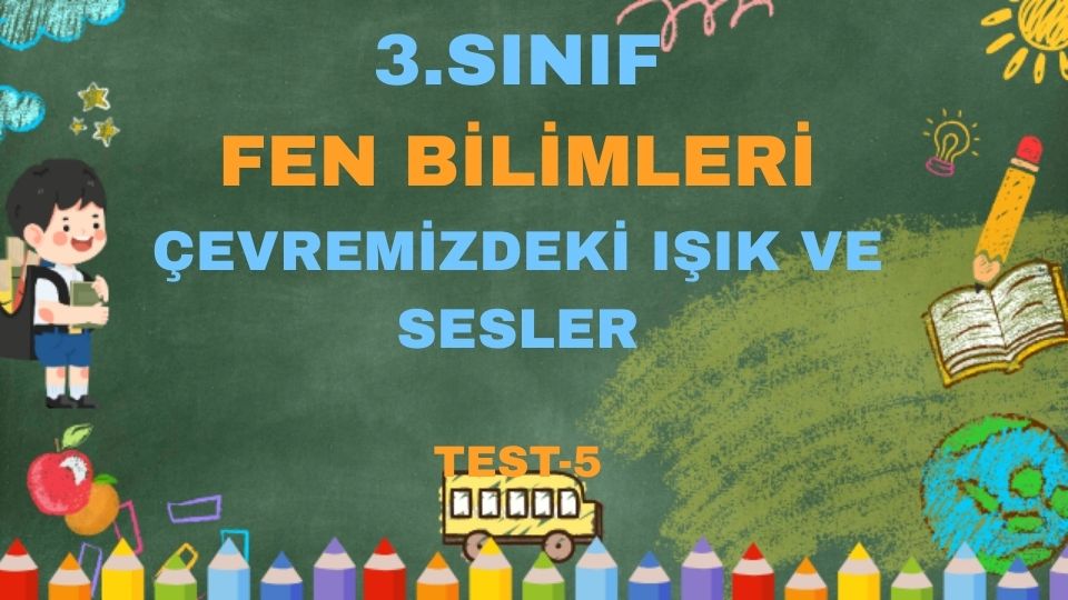 3.SINIF FEN BİLİMLERİ ÇEVREMİZDEKİ IŞIK VE SESLER TEST 5