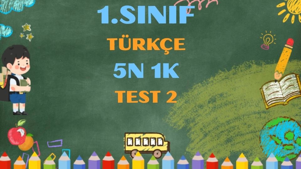 1.SINIF TÜRKÇE 5N 1K TEST 2