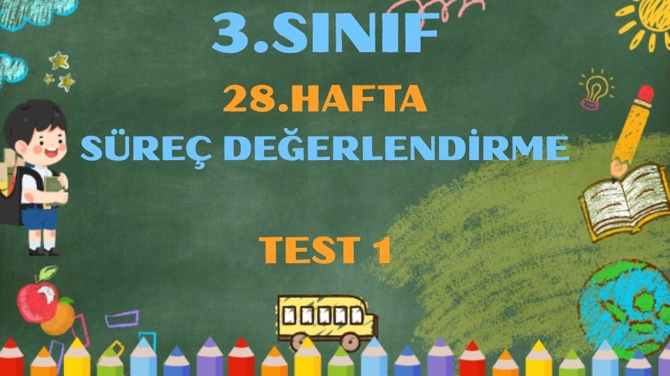 3.SINIF 28.HAFTA SÜREÇ BELİRLEME TEST 1